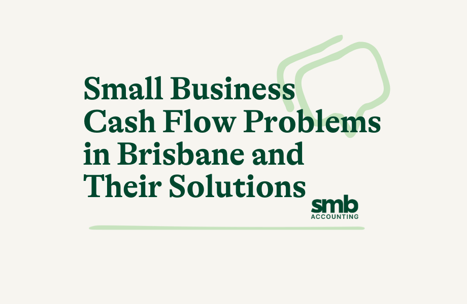 You are currently viewing Small Business Cash Flow Problems in Brisbane and Their Solutions