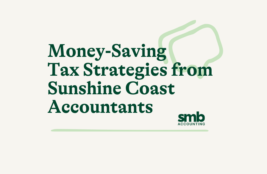 Read more about the article Money-Saving Tax Strategies from Sunshine Coast Accountants