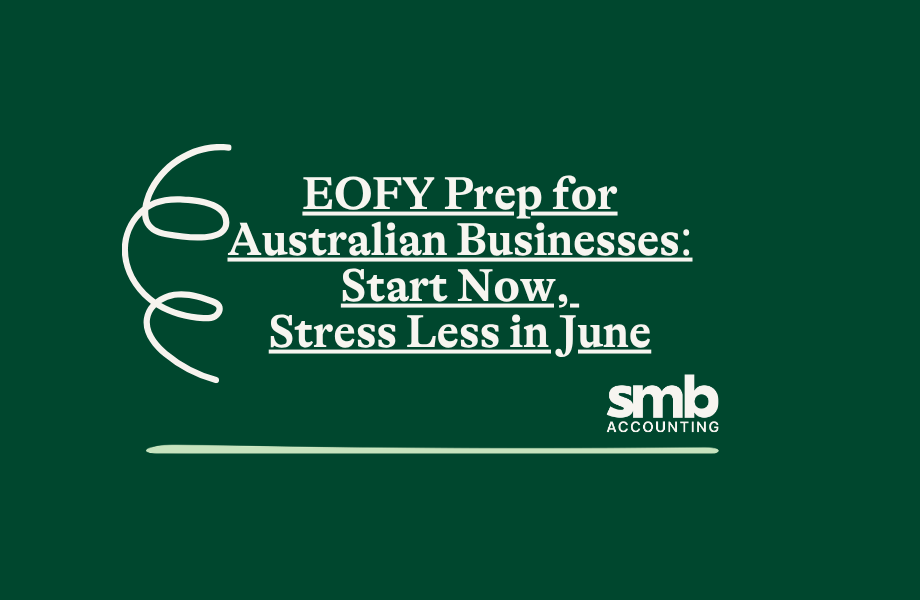 Read more about the article EOFY Prep for Australian Businesses: Start Now, Stress Less in June
