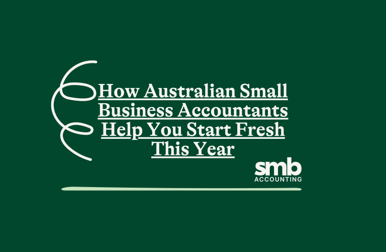 Read more about the article How Australian Small Business Accountants Help You Start Fresh This Year